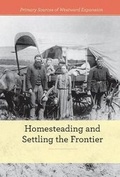 Cover: Homesteading and Settling the Frontier - Cavendish Square Publishing