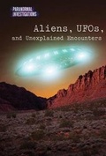 Cover: Aliens, Ufos, and Unexplained Encounters - Cavendish Square Publishing