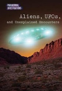 Enlarge image Cover: Aliens, Ufos, and Unexplained Encounters - Cavendish Square Publishing