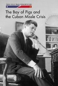 Cover: The Bay of Pigs and the Cuban Missile Crisis - Cavendish Square Publishing