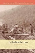 Cover: La Fiebre del Oro (the Gold Rush) - Cavendish Square Publishing