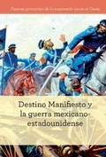 Cover: Destino Manifiesto Y La Guerra Mexicano-Estadounidense (Manifest Destiny and the Mexican-American War) - Cavendish Square Publishing