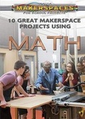 Cover: 10 Great Makerspace Projects Using Math - Rosen Central