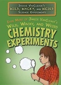 Cover: Even More of Janice Vancleave's Wild, Wacky, and Weird Chemistry Experiments - Rosen Central
