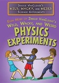 Cover: Even More of Janice Vancleave's Wild, Wacky, and Weird Physics Experiments - Rosen Central