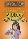 Cover: Even More of Janice Vancleave's Wild, Wacky, and Weird Biology Experiments - Rosen Central