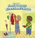 Cover: Good Manners at a Friend's House - PowerKids Press