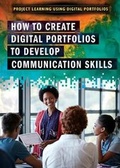 Cover: How to Create Digital Portfolios to Develop Communication Skills - Rosen Young Adult