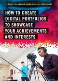 Cover: How to Create Digital Portfolios to Showcase Your Achievements and Interests - Rosen Young Adult