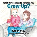 Cover: What Do You Want to Be When You Grow Up? - Xlibris