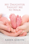 Cover: My Daughter Taught Me to Walk - WestBow Press