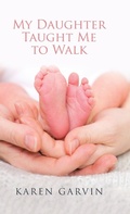 Cover: My Daughter Taught Me to Walk - WestBow Press