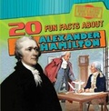 Cover: 20 Fun Facts about Alexander Hamilton - Gareth Stevens Publishing