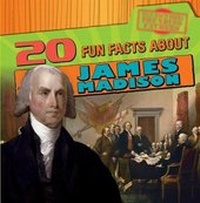 Enlarge image Cover: 20 Fun Facts about James Madison - Gareth Stevens Publishing