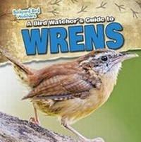 Enlarge image Cover: A Bird Watcher's Guide to Wrens - Gareth Stevens Publishing