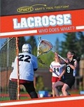 Cover: Lacrosse: Who Does What? - Gareth Stevens Publishing