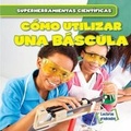Cover: Como Utilizar Una Bascula (Using a Scale) - Gareth Stevens Publishing