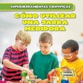 Cover: Como Utilizar Una Jarra Medidora (Using Measuring Cups) - Gareth Stevens Publishing