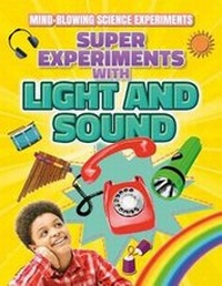 Enlarge image Cover: Super Experiments with Light and Sound - Gareth Stevens Publishing