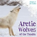 Cover: Arctic Wolves of the Tundra - Kidhaven Publishing