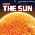 Cover: Exploring the Sun - Kidhaven Publishing