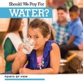 Cover: Should We Pay for Water? - Kidhaven Publishing
