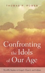 Cover: Confronting the Idols of Our Age - Wipf & Stock Publishers