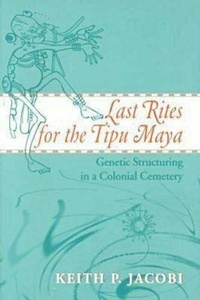 Enlarge image Cover: Last Rites for the Tipu Maya - The University of Alabama Press