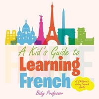 Abbildung von: A Kid's Guide to Learning French A Children's Learn French Books - Baby Professor