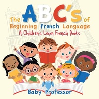 Abbildung von: The ABC's of Beginning French Language A Children's Learn French Books - Baby Professor