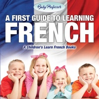 Abbildung von: A First Guide to Learning French A Children's Learn French Books - Baby Professor