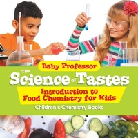 Abbildung von: The Science of Tastes - Introduction to Food Chemistry for Kids Children's Chemistry Books - Baby Professor