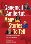 Cover: Qanemcit Amllertut/Many Stories to Tell - University of Alaska Press