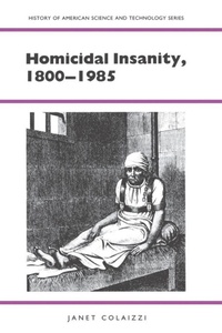 Abbildung von: Homicidal Insanity, 1800-1985 - The University of Alabama Press