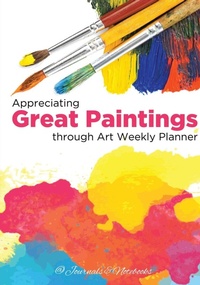 Abbildung von: Appreciating Great Paintings Through an Art Weekly Planner - @Journals Notebooks