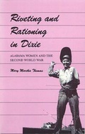 Cover: Riveting and Rationing in Dixie - The University of Alabama Press