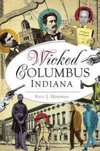 Enlarge image Cover: Wicked Columbus, Indiana - Arcadia Publishing (SC)