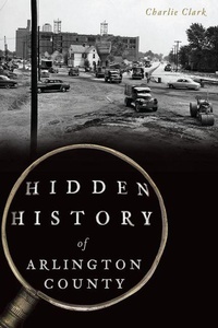 Enlarge image Cover: Hidden History of Arlington County - Arcadia Publishing (SC)