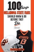 Cover: 100 Things Oklahoma State Fans Should Know & Do Before They Die - Triumph Books
