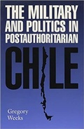 Cover: The Military and Politics in Postauthoritarian Chile - The University of Alabama Press