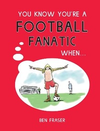 Enlarge image Cover: You Know You're a Football Fanatic When... - Summersdale Publishers