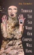 Cover: Through The Sad Wood Our Corpses Will Hang - Guernica Editions,Canada