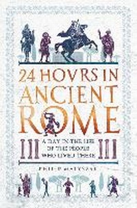 Enlarge image Cover: 24 Hours in Ancient Rome - Michael O'Mara Books Ltd