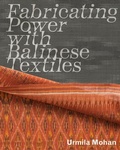 Cover: Fabricating Power with Balinese Textiles - Bard Graduate Center, Exhibitions Department