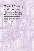 Cover: Ways of Making and Knowing - The Material Culture of Empirical Knowledge - Bard Graduate Center, Exhibitions Department