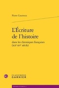 Cover: L'Ecriture de l'Histoire Dans Les Chroniques Francaises (Xiie-Xve Siecle) - Classiques Garnier