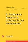 Cover: Le Frankenstein Francais Et La Litterature de l'Ere Revolutionnaire - Classiques Garnier