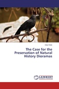 Cover: The Case for the Preservation of Natural History Dioramas - LAP Lambert Academic Publishing