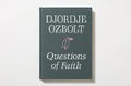 Cover: Djordje Ozbolt - Questions of Faith - Hauser & Wirth