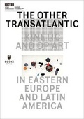 Cover: The Other Transatlantic - Kinetic and Op Art in Eastern Europe and Latin America - Museum of Modern Art in Warsaw